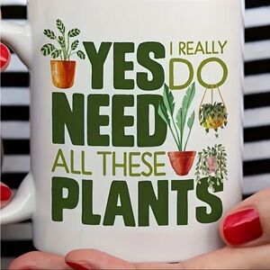 “Yes I do Need all These Plant “Lover Mug